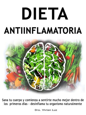 cover image of Dieta antiinflamatoria-- Sana tu cuerpo y comienza a sentirte mucho mejor dentro de los primeros días--desinflama tu organismo naturalmente
